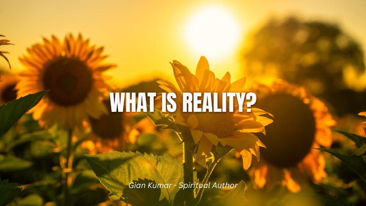 Wht Is Reality What is Reality? - Gian Kumar, Ph.D